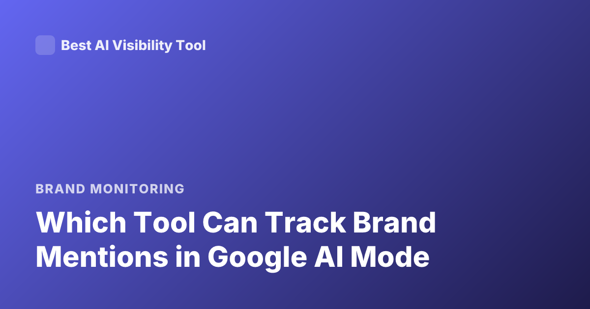 Which Tool Can Track Brand Mentions in Google AI Mode