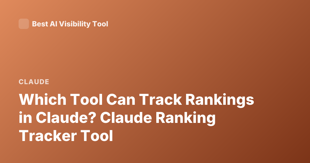 Which Tool Can Track Rankings in Claude? Claude Ranking Tracker Tool