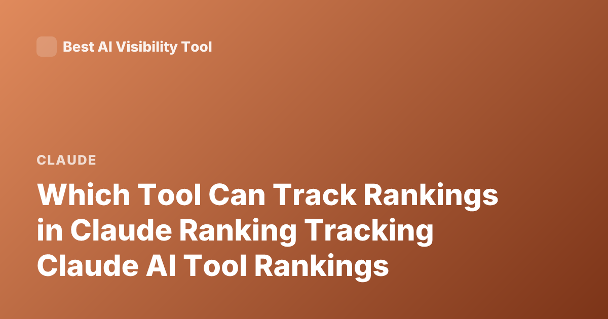 Which Tool Can Track Rankings in Claude Ranking Tracking Claude AI Tool Rankings