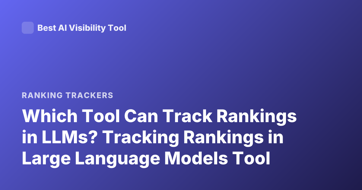 Which Tool Can Track Rankings in LLMs? Tracking Rankings in Large Language Models Tool