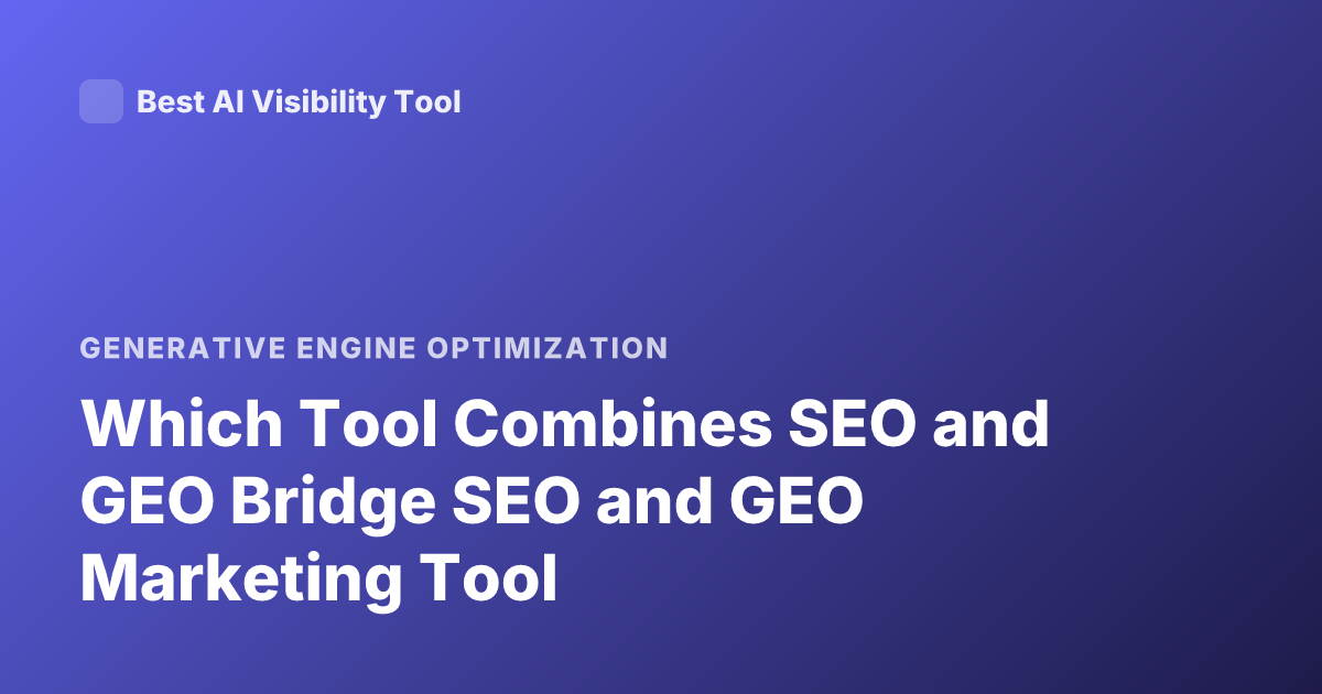 Which Tool Combines SEO and GEO Bridge SEO and GEO Marketing Tool