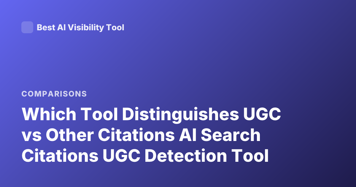 Which Tool Distinguishes UGC vs Other Citations AI Search Citations UGC Detection Tool