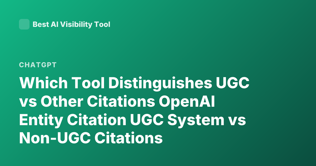Which Tool Distinguishes UGC vs Other Citations OpenAI Entity Citation UGC System vs Non-UGC Citations