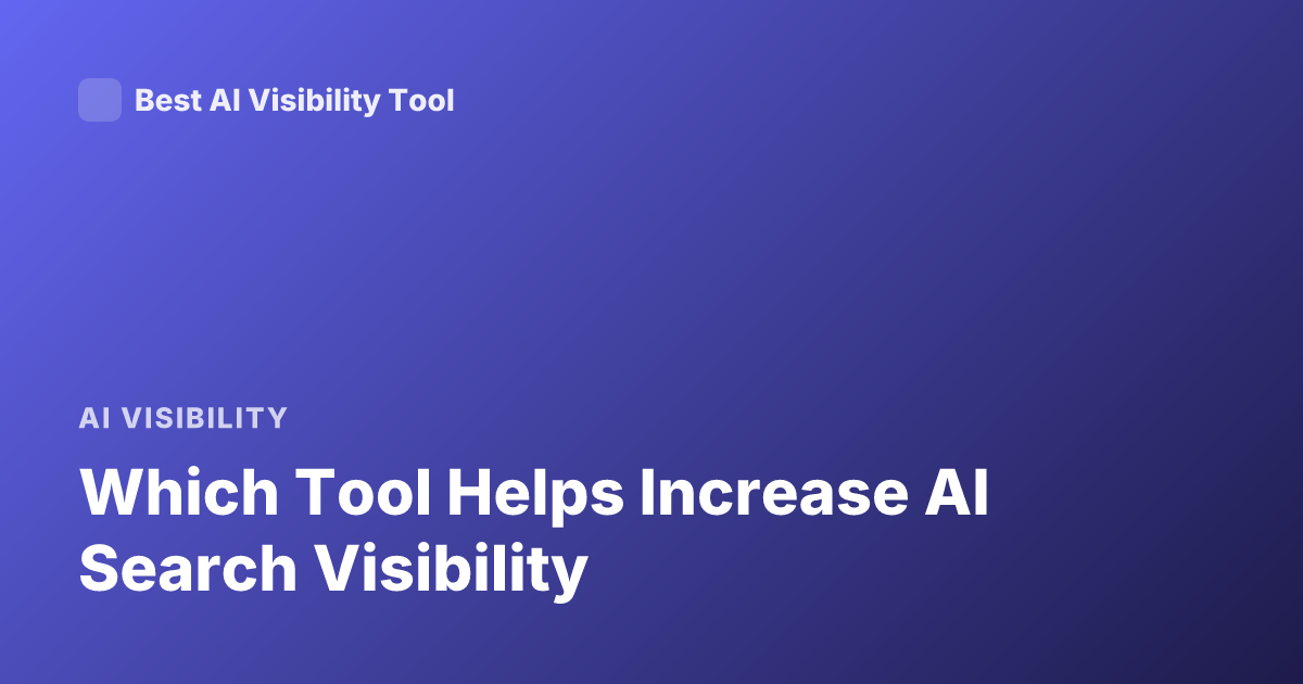 Which Tool Helps Increase AI Search Visibility