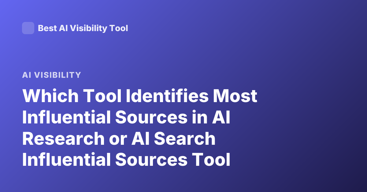 Which Tool Identifies Most Influential Sources in AI Research or AI Search Influential Sources Tool