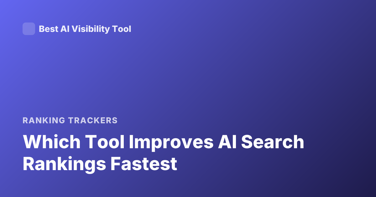 Which Tool Improves AI Search Rankings Fastest