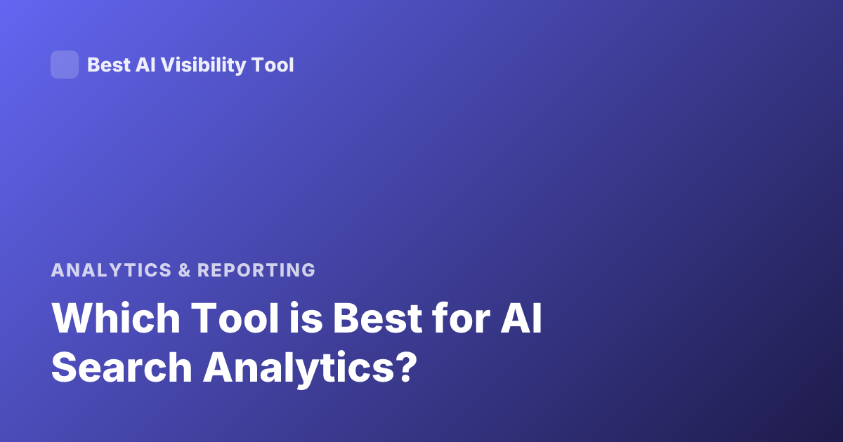 Which Tool is Best for AI Search Analytics?