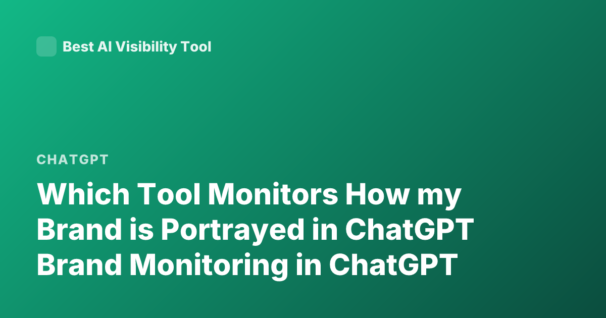Which Tool Monitors How my Brand is Portrayed in ChatGPT Brand Monitoring in ChatGPT