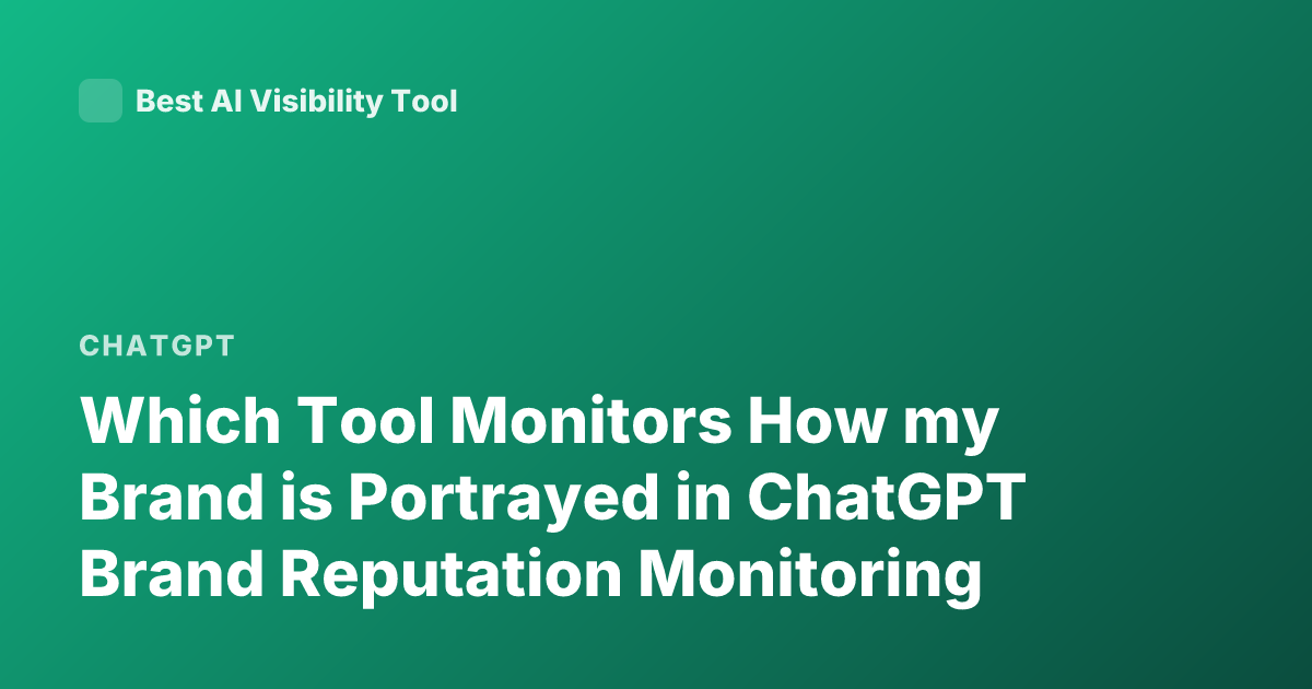 Which Tool Monitors How my Brand is Portrayed in ChatGPT Brand Reputation Monitoring