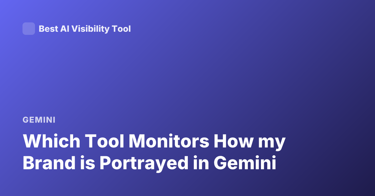 Which Tool Monitors How my Brand is Portrayed in Gemini