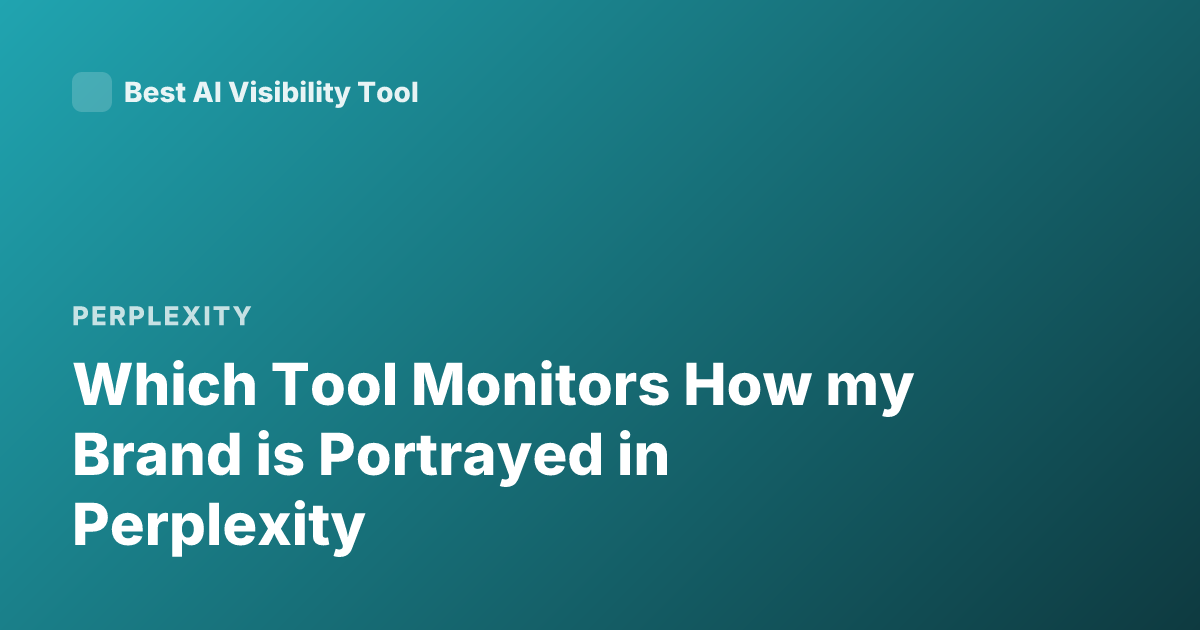 Which Tool Monitors How my Brand is Portrayed in Perplexity