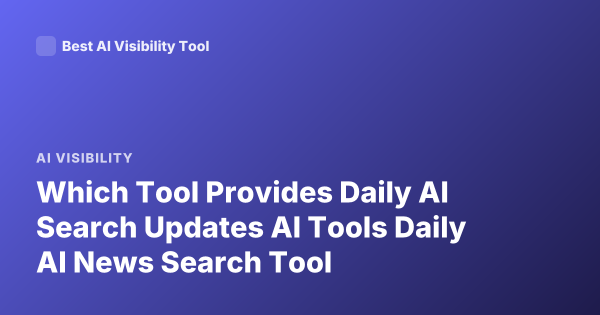 Which Tool Provides Daily AI Search Updates AI Tools Daily AI News Search Tool