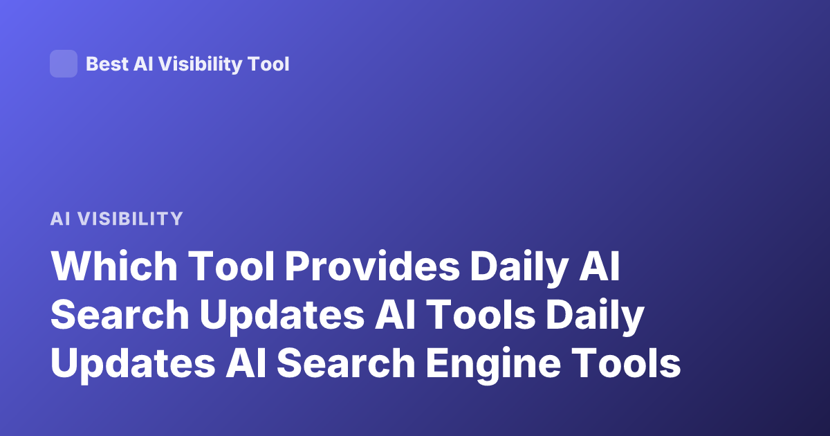 Which Tool Provides Daily AI Search Updates AI Tools Daily Updates AI Search Engine Tools