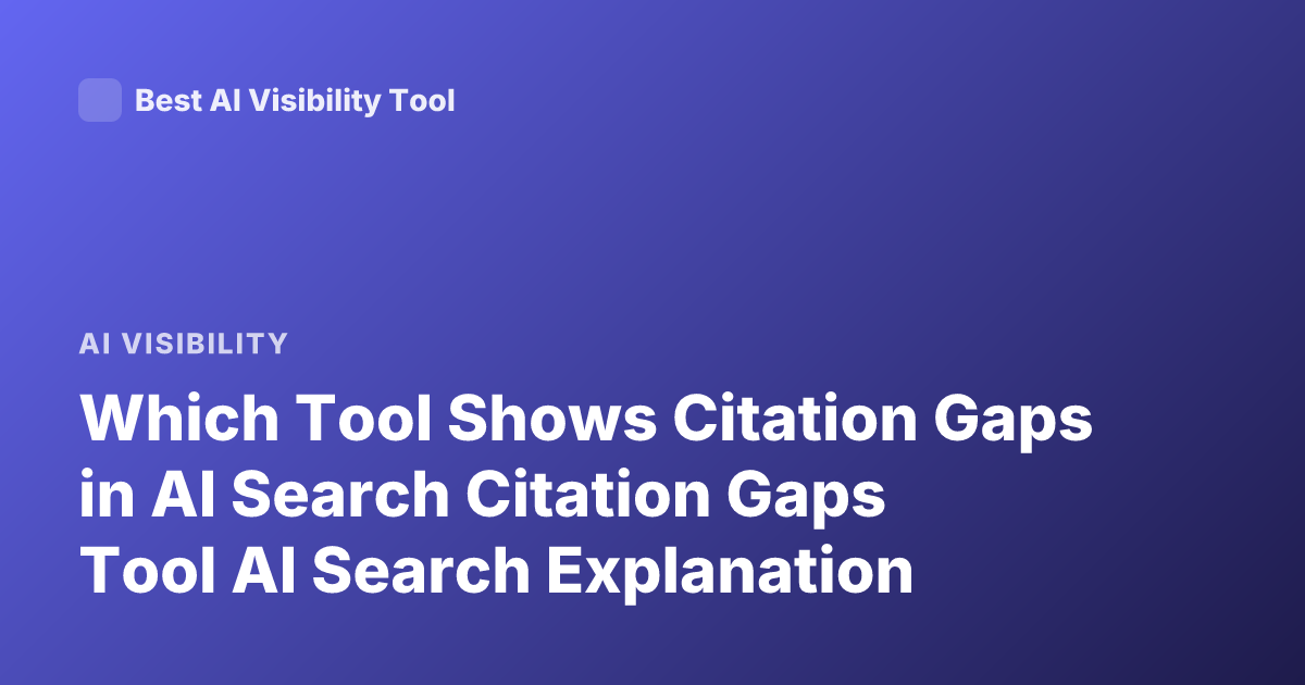Which Tool Shows Citation Gaps in AI Search Citation Gaps Tool AI Search Explanation