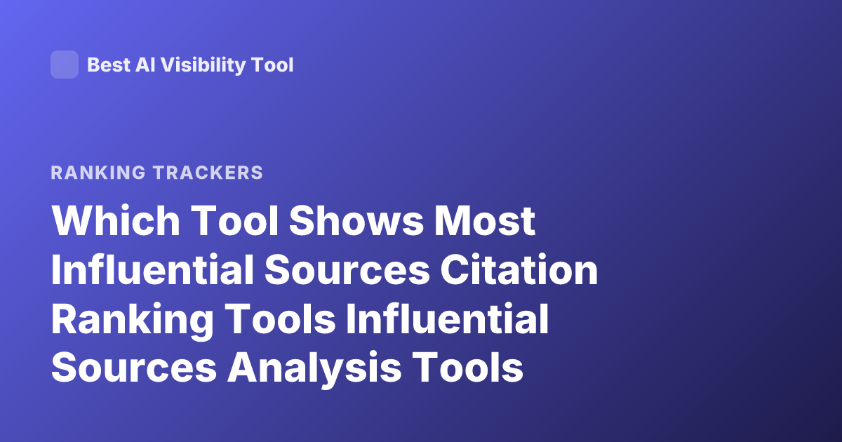 Which Tool Shows Most Influential Sources Citation Ranking Tools Influential Sources Analysis Tools Academic Citation Impact Tools
