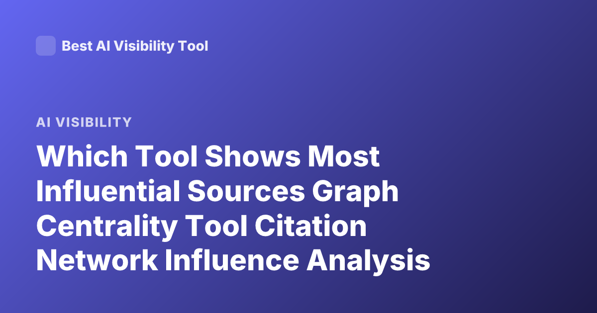 Which Tool Shows Most Influential Sources Graph Centrality Tool Citation Network Influence Analysis Software