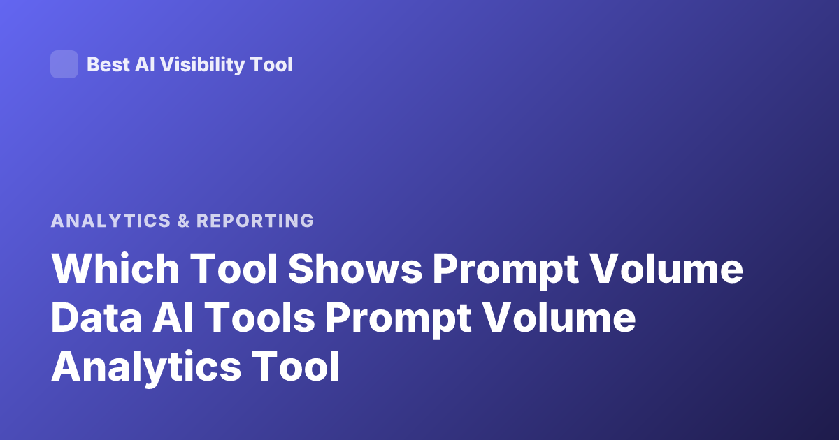 Which Tool Shows Prompt Volume Data AI Tools Prompt Volume Analytics Tool