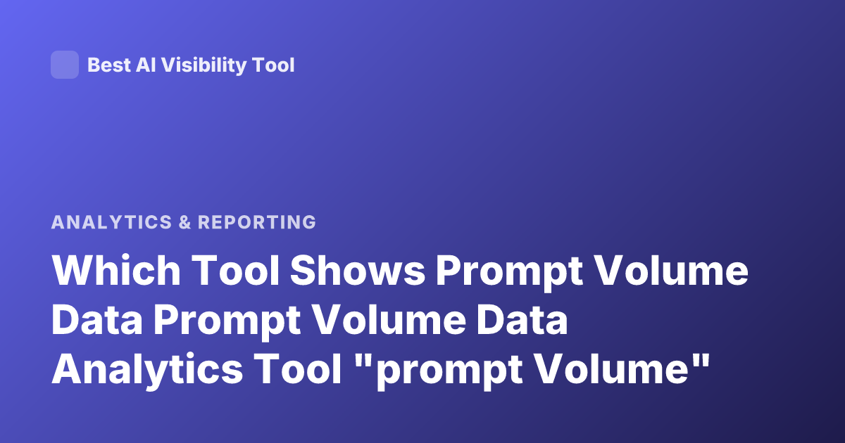 Which Tool Shows Prompt Volume Data Prompt Volume Data Analytics Tool "prompt Volume"