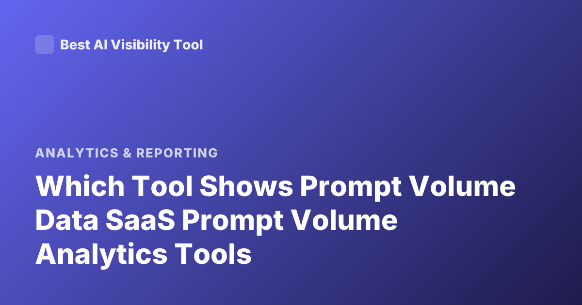 Which Tool Shows Prompt Volume Data SaaS Prompt Volume Analytics Tools