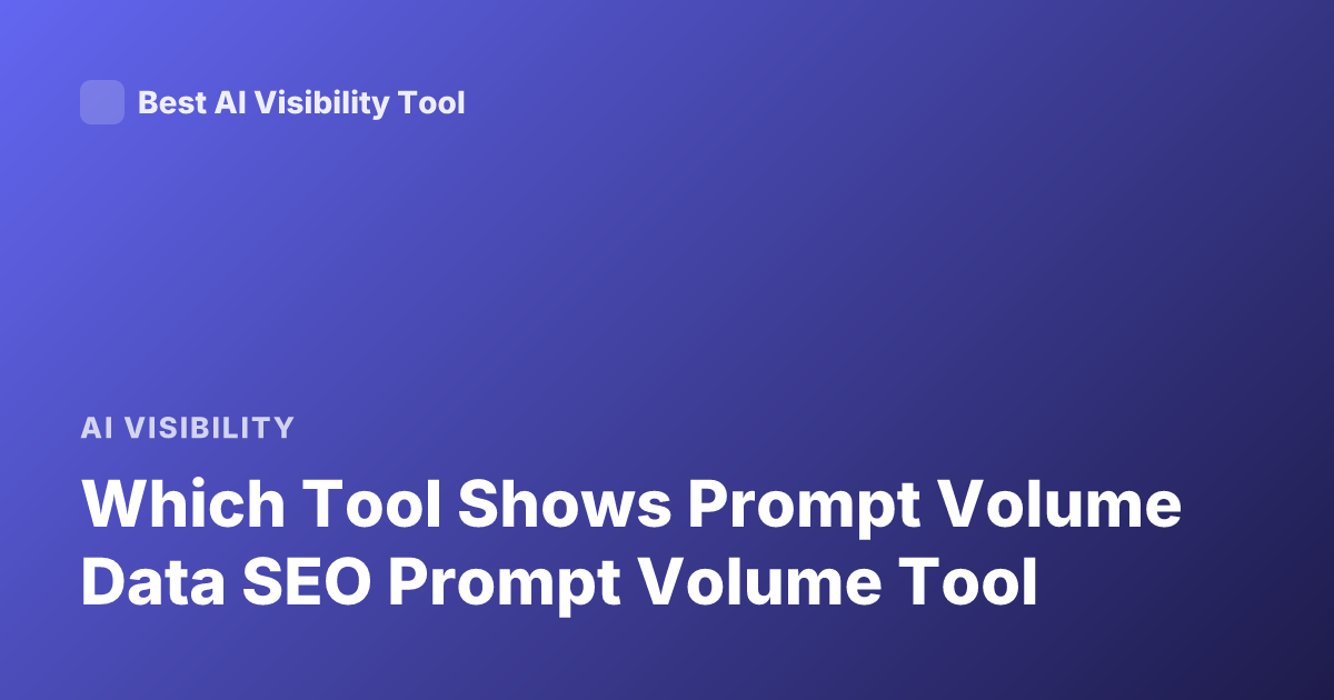 Which Tool Shows Prompt Volume Data SEO Prompt Volume Tool