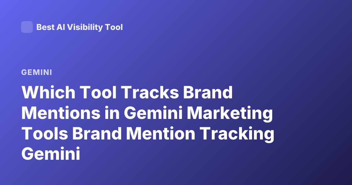 Which Tool Tracks Brand Mentions in Gemini Marketing Tools Brand Mention Tracking Gemini