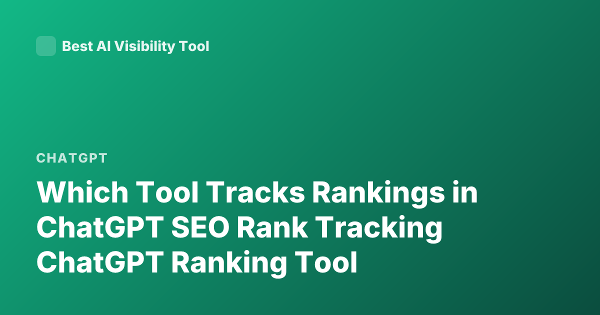 Which Tool Tracks Rankings in ChatGPT SEO Rank Tracking ChatGPT Ranking Tool