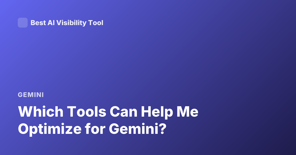 Which Tools Can Help Me Optimize for Gemini?