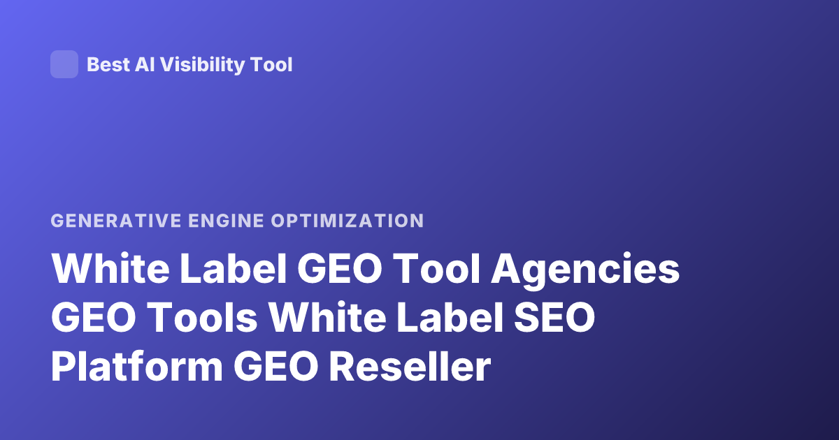 White Label GEO Tool Agencies GEO Tools White Label SEO Platform GEO Reseller