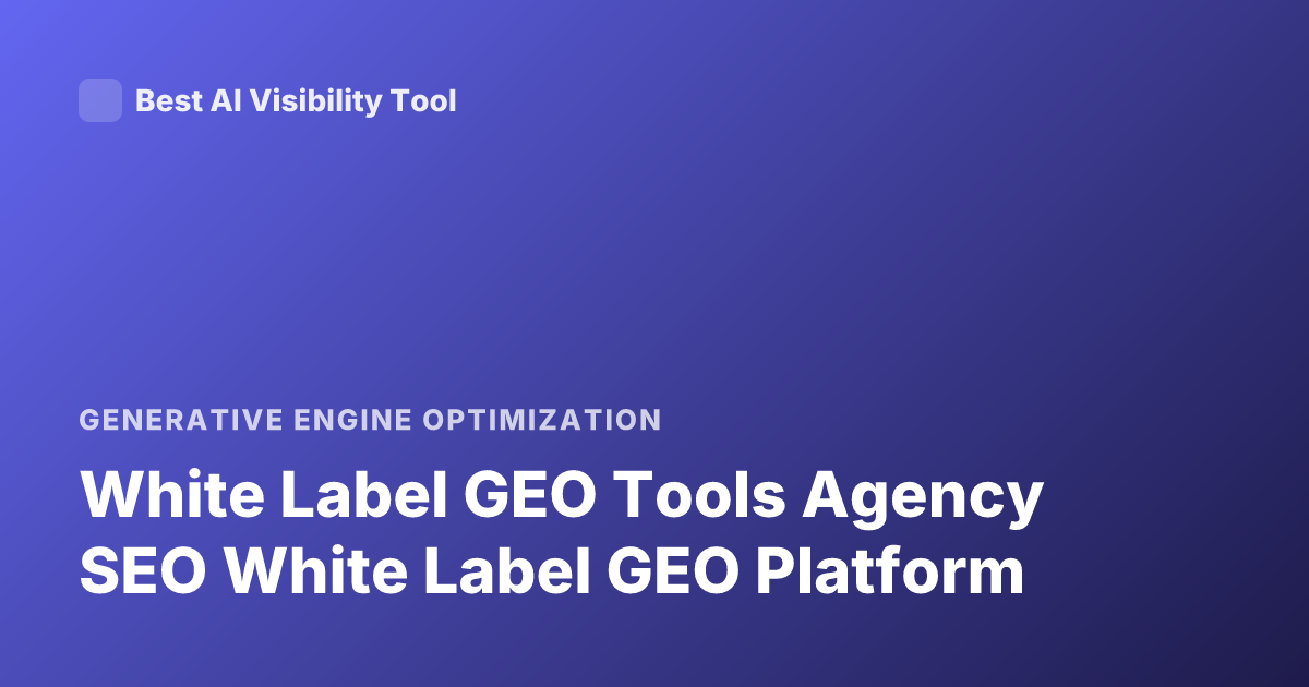 White Label GEO Tools Agency SEO White Label GEO Platform