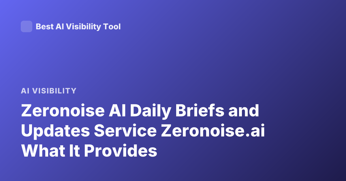 Zeronoise AI Daily Briefs and Updates Service Zeronoise.ai What It Provides